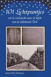 Omslag van 101 Lichtpuntjes uit de zoektocht naar de liefde van de ´onbekende God´