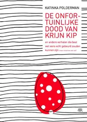 Omslag van De onfortuinlijke dood van Krijn Kip en andere verhalen die best wel eens echt gebeurd zouden kunnen zijn (maar misschien ook niet)