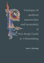 Omslag van Catalogue of the medieval manuscripts and incunables at Huis Bergh Castle in ‘s-Heerenberg