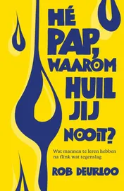 Omslag van Hé pap, waarom huil jij nooit?