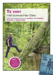 Omslag van Te voet met boswachter Ellen, Oude Bondswandelweg van Arnhem naar Zutphen, Deventer en Winterswijk
