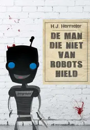 Omslag van De man die niet van robots hield