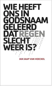 Omslag van Wie heeft ons in godsnaam geleerd dat regen slecht weer is?