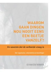 Omslag van Waarom gaan dingen nou nooit eens een beetje vanzelf? En waarom dat de verkeerde vraag is.