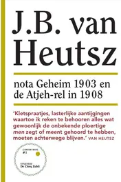 Omslag van J.B. van Heutsz: nota Geheim 1903 en de Atjeh-rel in 1908