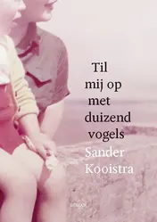 Omslag van Til mij op met duizend vogels