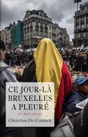 Omslag van Ce jour-là Bruxelles a pleuré (et moi aussi)