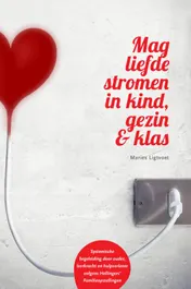 Omslag van Mag liefde stromen in kind, gezin & klas