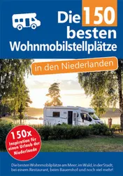 Omslag van Die 150 besten Wohnmobilstellplätze in den Niederlanden