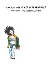 Omslag van Waarom Werkt het Zebrapad Niet Why Doesn't the Crosswalk Work