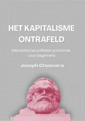 Omslag van Kapitalisme ontrafeld - Marxistische politieke economie voor beginners