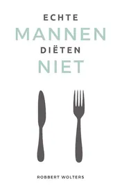 Omslag van Echte mannen diëten niet