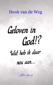 Omslag van Geloven in God!? Wat heb ik daar nou aan