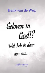 Omslag van Geloven in God!? Wat heb ik daar nou aan