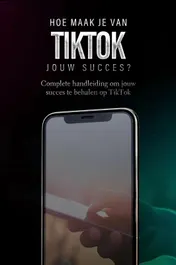 Omslag van Hoe maak je van TikTok jouw succes?