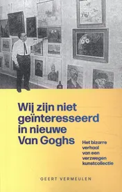 Omslag van Wij zijn niet geïnteresseerd in nieuwe Van Goghs