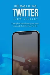Omslag van Hoe maak je van Twitter jouw succes?