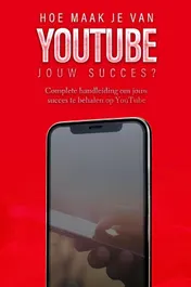 Omslag van Hoe maak je van YouTube jouw succes?