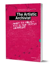 Omslag van The Artistic Archivist: Methods for Building Your Own Inspiring Archive and Developing Your Art Practice
