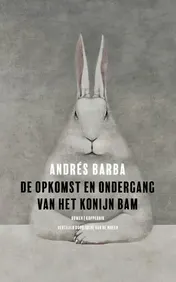 Omslag van De opkomst en ondergang van het konijn Bam