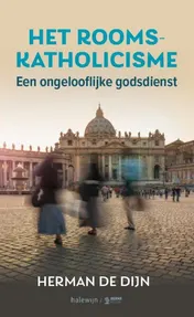 Omslag van Het Rooms-katholicisme, een ongelooflijke godsdienst