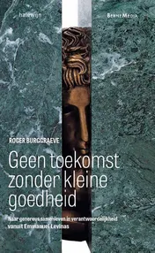 Omslag van Geen toekomst zonder kleine goedheid