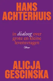 Omslag van Hans Achterhuis en Alicja Gescinska in dialoog over grote en kleine levensvragen