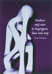 Omslag van Probeer mij niet te begrijpen, hou van mij