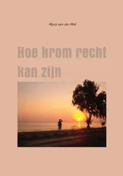 Omslag van Hoe krom recht kan zijn