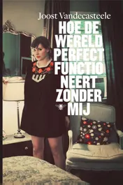 Omslag van Hoe de wereld perfect functioneert zonder mij