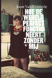 Omslag van Hoe de wereld perfect functioneert zonder mij