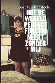 Omslag van Hoe de wereld perfect functioneert zonder mij
