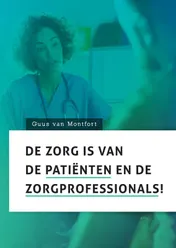 Omslag van De zorg is van de patiënten en de zorgprofessionals!