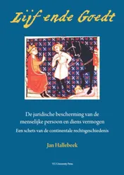 Omslag van Lijf ende Goedt - De juridische bescherming van de menselijke persoon en diens vermogen