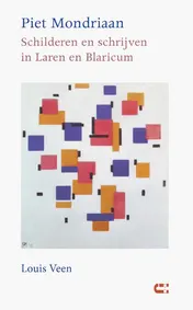 Omslag van Piet Mondriaan - Schilderen en schrijven in Laren en Blaricum