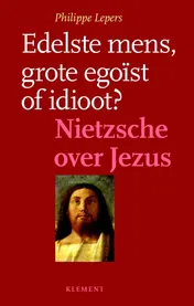 Omslag van Edelste mens, grote egoïst of idioot?