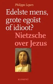 Omslag van Edelste mens, grote egoïst of idioot