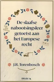 Omslag van De slaafse nabootsingsleer getoetst aan het Europese recht