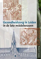 Omslag van Gezondheidszorg in Leiden in de late middeleeuwen