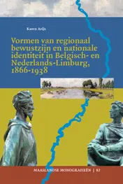 Omslag van Vormen van regionaal bewustzijn en nationale identiteit in Belgisch- en Nederlands-Limburg, 1866-1938