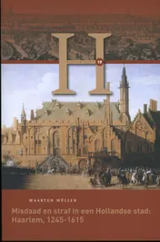 Omslag van Misdaad en straf in een Hollandse stad: Haarlem, 1245-1615