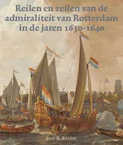 Omslag van Reilen en zeilen van de admiraliteit van Rotterdam in de jaren 1630-1640