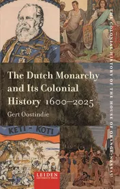 Omslag van The Dutch Monarchy and Its Colonial History, 1600-2025