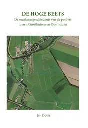 Omslag van De Hoge Beets, de ontstaansgeschiedenis van de polders tussen Grosthuizen en Oosthuizen