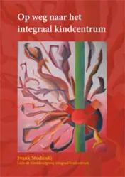 Omslag van Op weg naar het Integraal kindcentrum