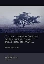 Omslag van Complexities and dangers of remembering and forgetting in Rwanda