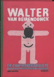 Omslag van Walter Van Beirendonck De controversieelste der Antwerpen modeontwerpers