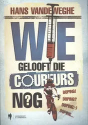 Omslag van Wie gelooft die coureurs nog