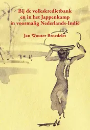 Omslag van Bij de Volkscredietbank en in het Jappenkamp in voormalig Nederlands-Indië