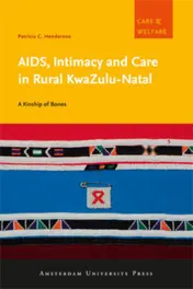 Omslag van AIDS, intimacy and care in rural kwaZulu-natal